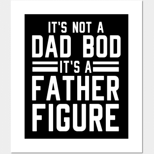 It's Not a Dad Bod It's a Father Figure Posters and Art